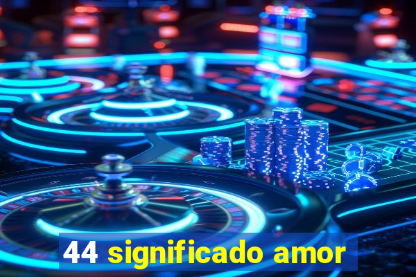 44 significado amor